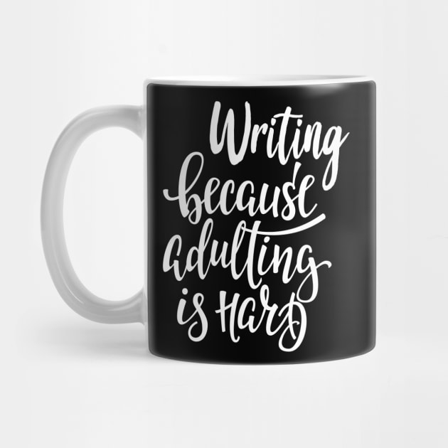 Writing Because Adulting Is Hard by ProjectX23